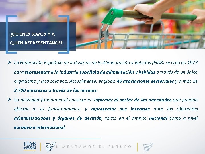 ¿QUIENES SOMOS Y A QUIEN REPRESENTAMOS? Ø La Federación Española de Industrias de la