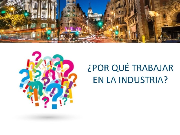 ¿POR QUÉ TRABAJAR EN LA INDUSTRIA? 3 