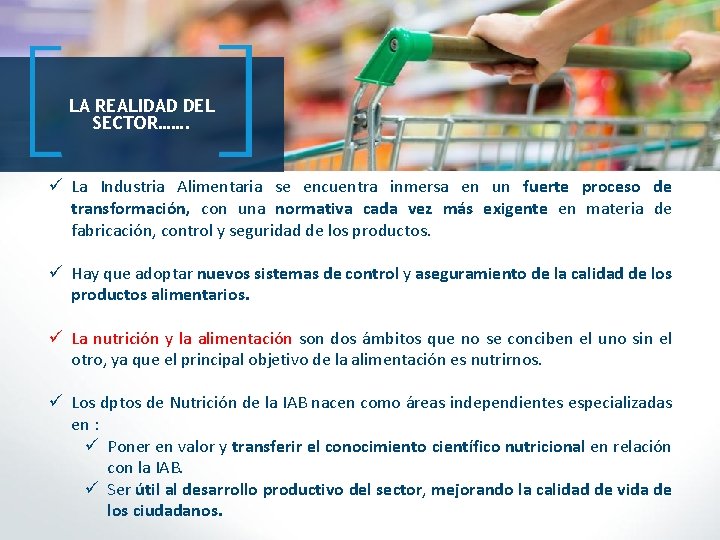 LA REALIDAD DEL SECTOR……. ü La Industria Alimentaria se encuentra inmersa en un fuerte