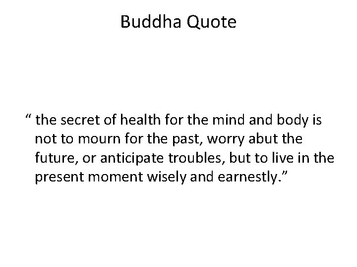 Buddha Quote “ the secret of health for the mind and body is not