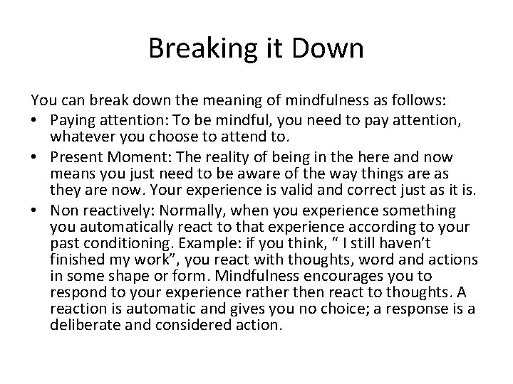 Breaking it Down You can break down the meaning of mindfulness as follows: •