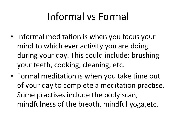 Informal vs Formal • Informal meditation is when you focus your mind to which