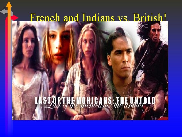 French and Indians vs. British! French and Indians vs. British!