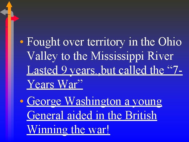 • Fought over territory in the Ohio Valley to the Mississippi River Lasted • Fought over territory in the Ohio Valley to the Mississippi River Lasted