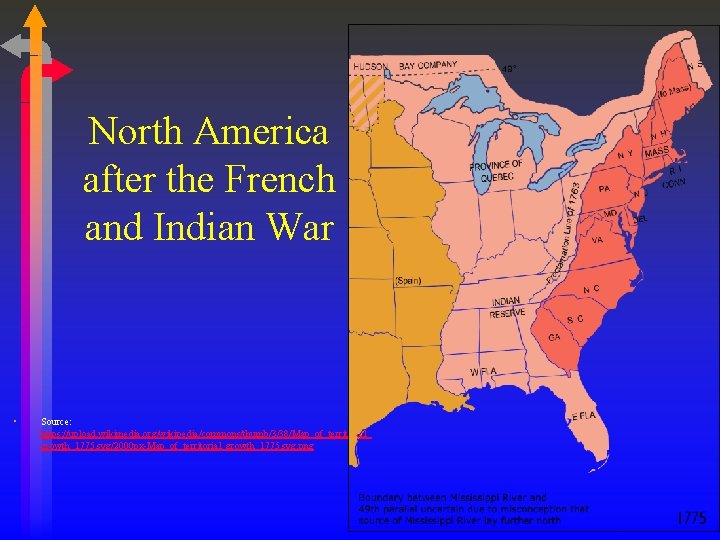 North America after the French and Indian War • Source: https: //upload. wikimedia. org/wikipedia/commons/thumb/3/38/Map_of_territorial_ North America after the French and Indian War • Source: https: //upload. wikimedia. org/wikipedia/commons/thumb/3/38/Map_of_territorial_