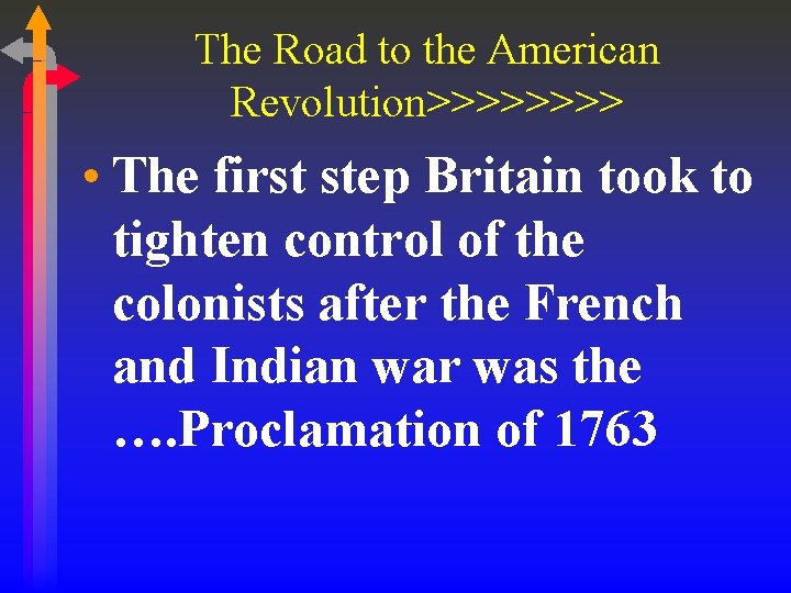 The Road to the American Revolution>>>> • The first step Britain took to tighten The Road to the American Revolution>>>> • The first step Britain took to tighten