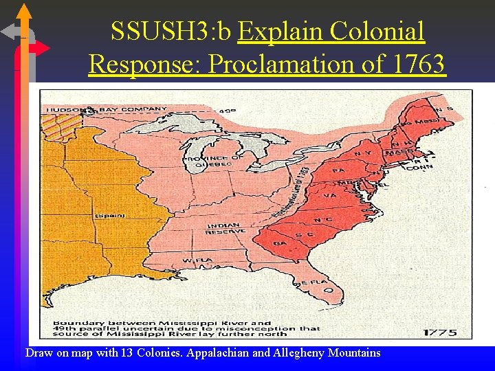 SSUSH 3: b Explain Colonial Response: Proclamation of 1763 Draw on map with 13 SSUSH 3: b Explain Colonial Response: Proclamation of 1763 Draw on map with 13
