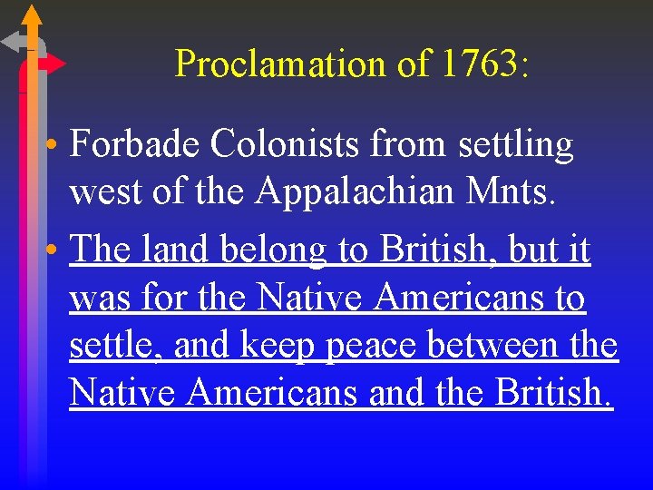 Proclamation of 1763: • Forbade Colonists from settling west of the Appalachian Mnts. • Proclamation of 1763: • Forbade Colonists from settling west of the Appalachian Mnts. •