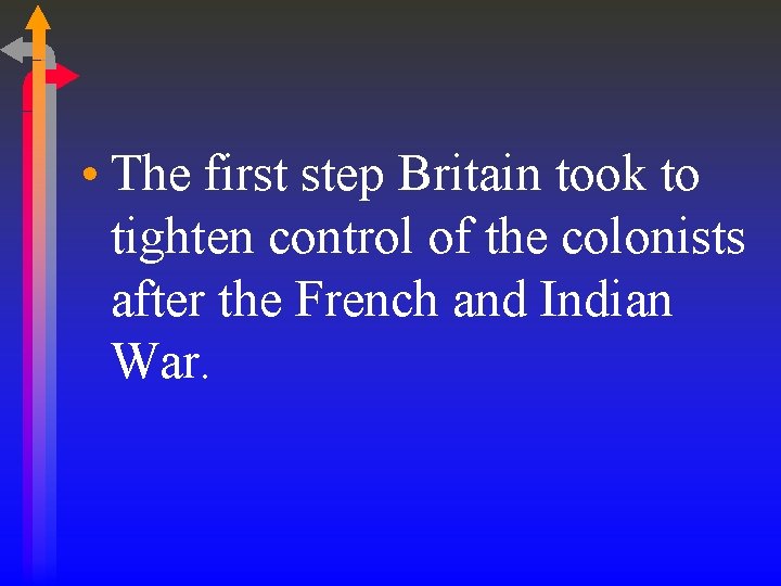 • The first step Britain took to tighten control of the colonists after • The first step Britain took to tighten control of the colonists after