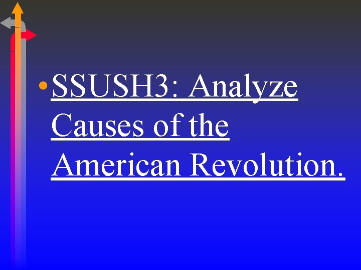 • SSUSH 3: Analyze Causes of the American Revolution. • SSUSH 3: Analyze Causes of the American Revolution.