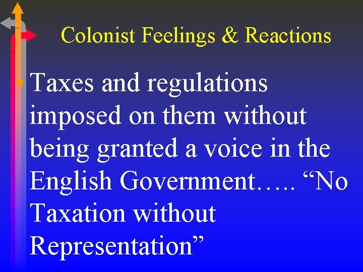 Colonist Feelings & Reactions • Taxes and regulations imposed on them without being granted Colonist Feelings & Reactions • Taxes and regulations imposed on them without being granted