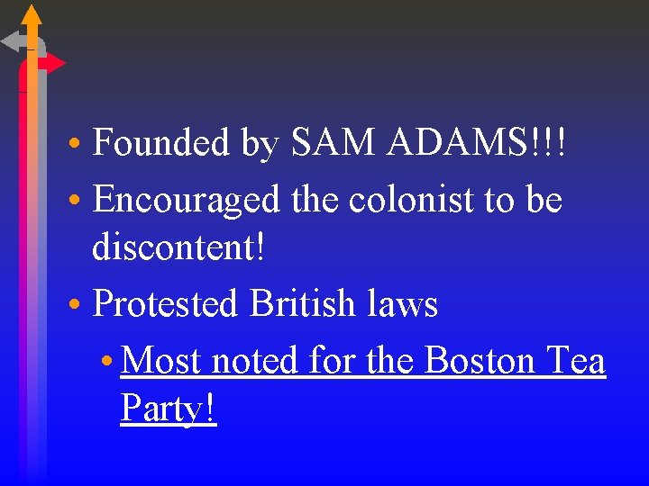 • Founded by SAM ADAMS!!! • Encouraged the colonist to be discontent! • • Founded by SAM ADAMS!!! • Encouraged the colonist to be discontent! •