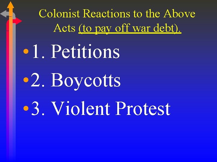 Colonist Reactions to the Above Acts (to pay off war debt). • 1. Petitions Colonist Reactions to the Above Acts (to pay off war debt). • 1. Petitions