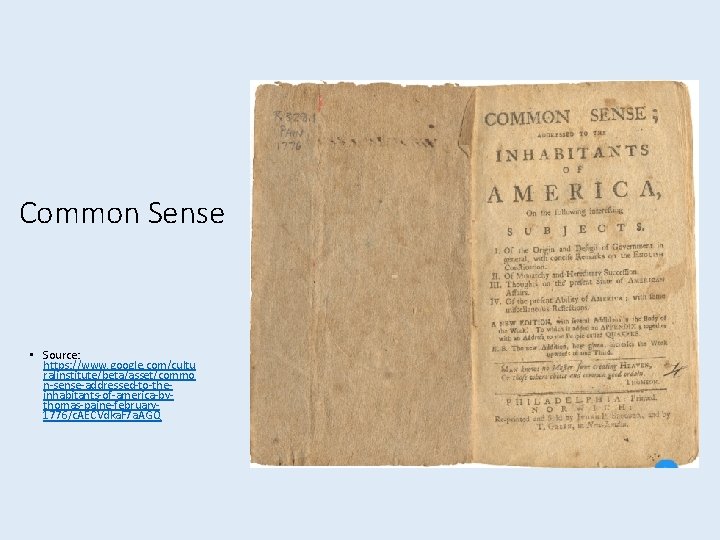 Common Sense • Source: https: //www. google. com/cultu ralinstitute/beta/asset/commo n-sense-addressed-to-theinhabitants-of-america-bythomas-paine-february 1776/c. AECVdka. F 7 Common Sense • Source: https: //www. google. com/cultu ralinstitute/beta/asset/commo n-sense-addressed-to-theinhabitants-of-america-bythomas-paine-february 1776/c. AECVdka. F 7