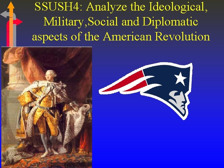 SSUSH 4: Analyze the Ideological, Military, Social and Diplomatic aspects of the American Revolution SSUSH 4: Analyze the Ideological, Military, Social and Diplomatic aspects of the American Revolution