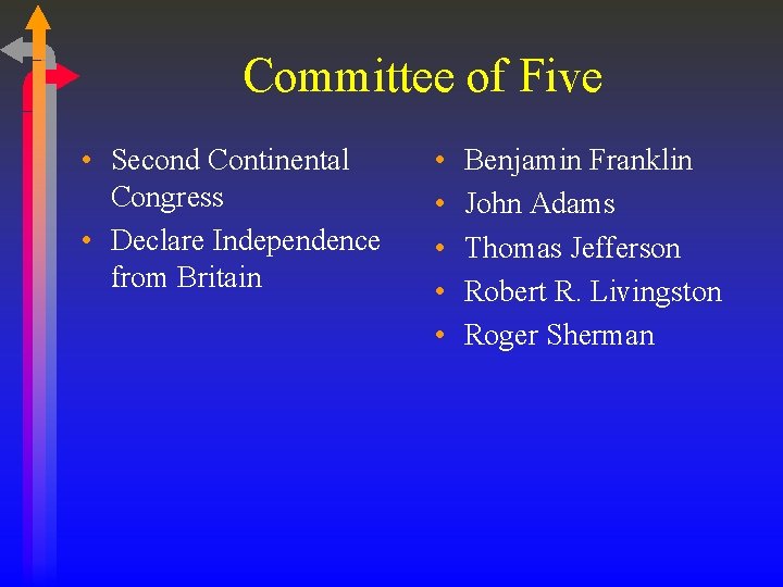 Committee of Five • Second Continental Congress • Declare Independence from Britain • • Committee of Five • Second Continental Congress • Declare Independence from Britain • •