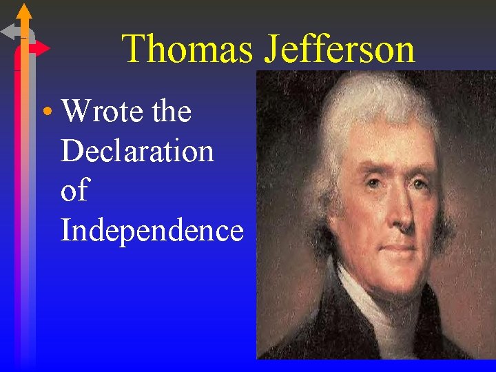Thomas Jefferson • Wrote the Declaration of Independence Thomas Jefferson • Wrote the Declaration of Independence