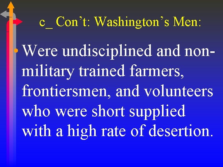 c_ Con’t: Washington’s Men: • Were undisciplined and nonmilitary trained farmers, frontiersmen, and volunteers c_ Con’t: Washington’s Men: • Were undisciplined and nonmilitary trained farmers, frontiersmen, and volunteers
