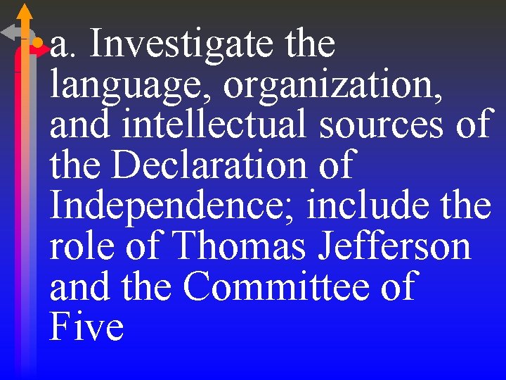 • a. Investigate the language, organization, and intellectual sources of the Declaration of • a. Investigate the language, organization, and intellectual sources of the Declaration of