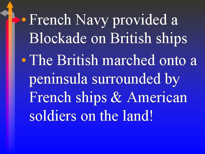 • French Navy provided a Blockade on British ships • The British marched • French Navy provided a Blockade on British ships • The British marched