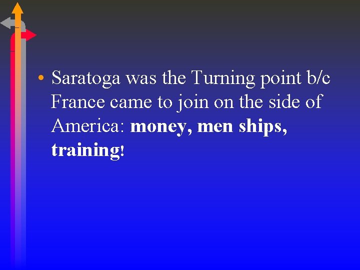 • Saratoga was the Turning point b/c France came to join on the • Saratoga was the Turning point b/c France came to join on the