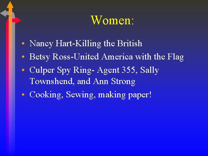 Women: • Nancy Hart-Killing the British • Betsy Ross-United America with the Flag • Women: • Nancy Hart-Killing the British • Betsy Ross-United America with the Flag •