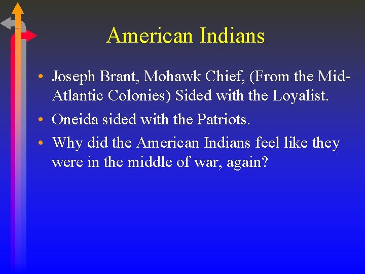American Indians • Joseph Brant, Mohawk Chief, (From the Mid. Atlantic Colonies) Sided with American Indians • Joseph Brant, Mohawk Chief, (From the Mid. Atlantic Colonies) Sided with