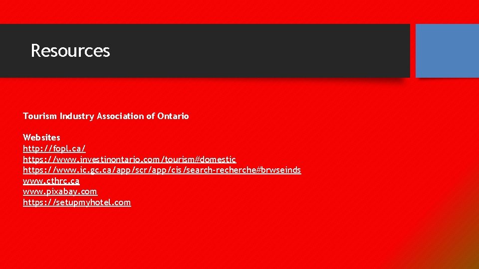 Resources Tourism Industry Association of Ontario Websites http: //fopl. ca/ https: //www. investinontario. com/tourism#domestic