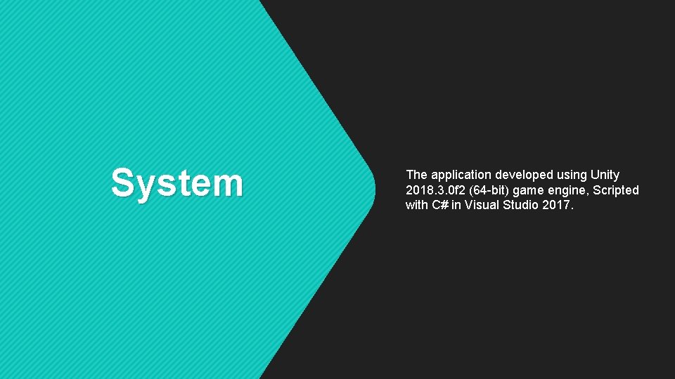 System The application developed using Unity 2018. 3. 0 f 2 (64 -bit) game