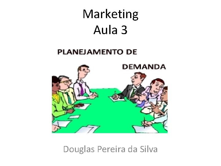Marketing Aula 3 Douglas Pereira da Silva 