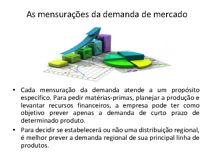 As mensurações da demanda de mercado • Cada mensuração da demanda atende a um