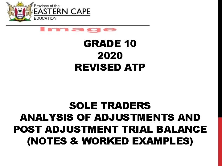 ACCOUNTING GRADE 10 2020 REVISED ATP SOLE TRADERS ANALYSIS OF ADJUSTMENTS AND POST ADJUSTMENT