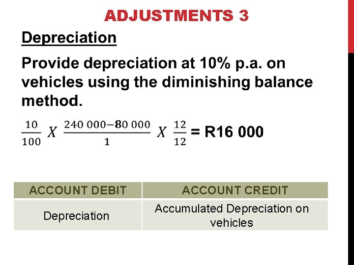 ADJUSTMENTS 3 ACCOUNT DEBIT ACCOUNT CREDIT Depreciation Accumulated Depreciation on vehicles 