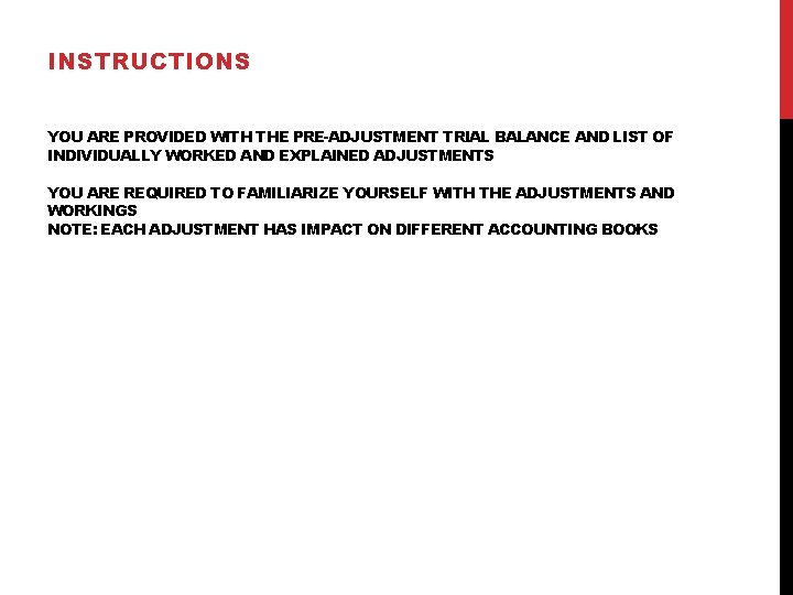 INSTRUCTIONS YOU ARE PROVIDED WITH THE PRE-ADJUSTMENT TRIAL BALANCE AND LIST OF INDIVIDUALLY WORKED