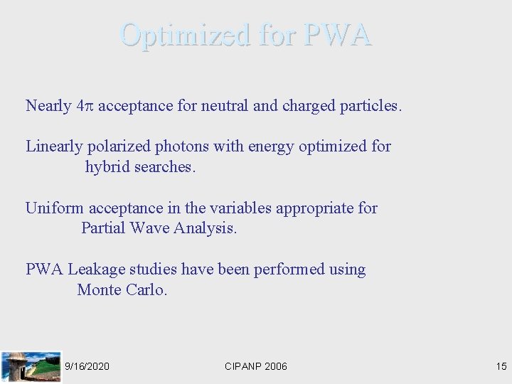 Optimized for PWA Nearly 4 acceptance for neutral and charged particles. Linearly polarized photons