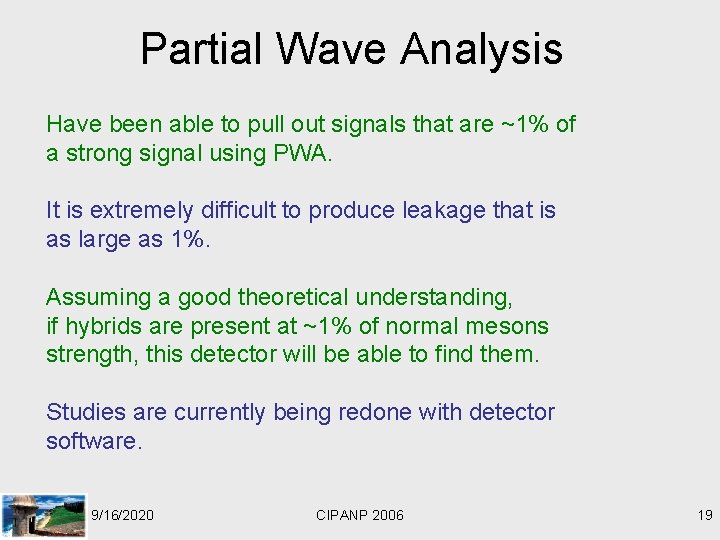 Partial Wave Analysis Have been able to pull out signals that are ~1% of