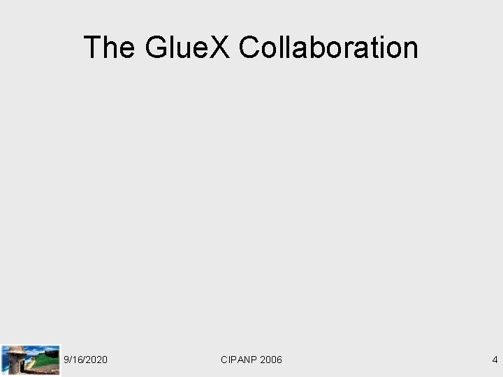 The Glue. X Collaboration 9/16/2020 CIPANP 2006 4 