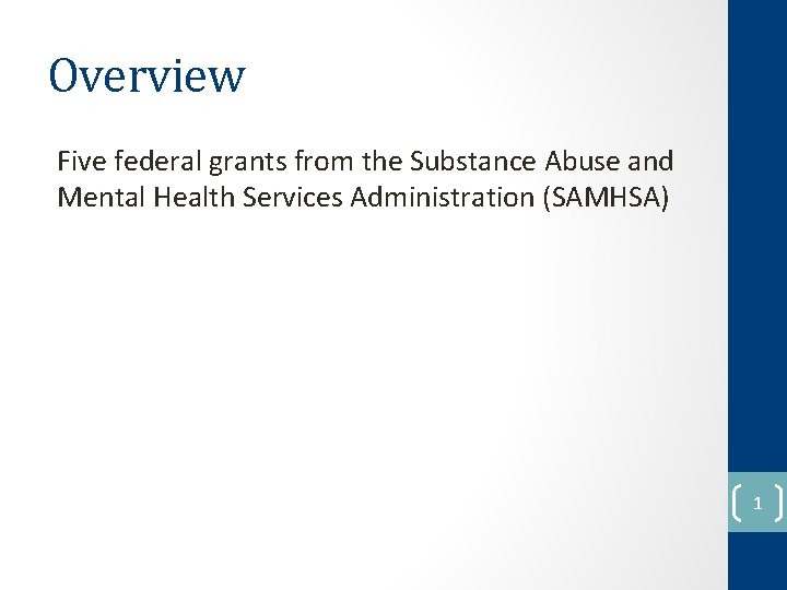 Overview Five federal grants from the Substance Abuse and Mental Health Services Administration (SAMHSA)