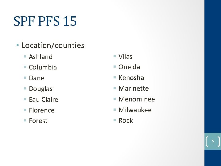 SPF PFS 15 • Location/counties § Ashland § Columbia § Dane § Douglas §