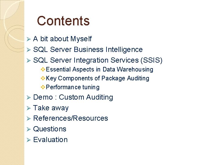 Contents A bit about Myself Ø SQL Server Business Intelligence Ø SQL Server Integration
