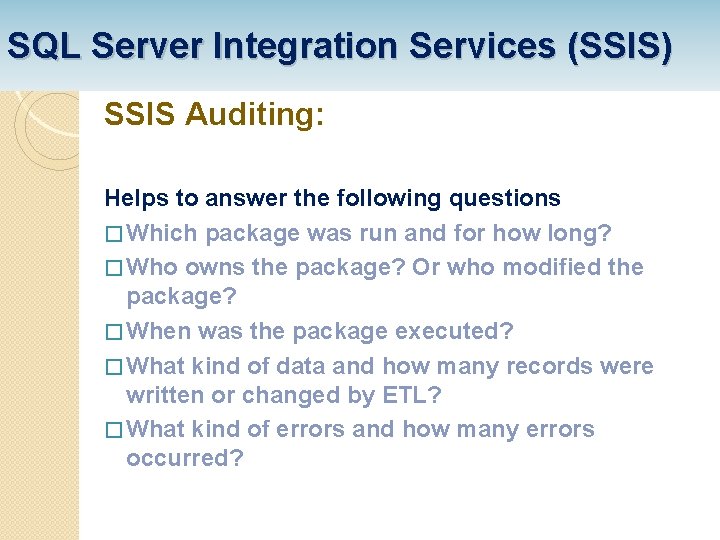 SQL Server Integration Services (SSIS) SSIS Auditing: Helps to answer the following questions �