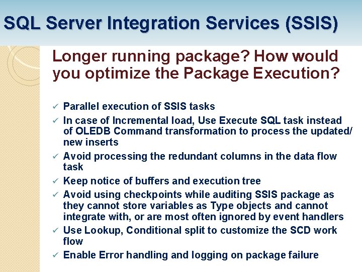 SQL Server Integration Services (SSIS) Longer running package? How would you optimize the Package