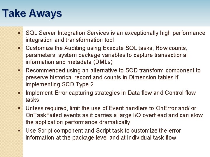 Take Aways § SQL Server Integration Services is an exceptionally high performance integration and