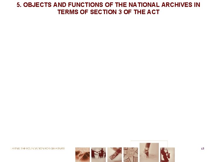 5. OBJECTS AND FUNCTIONS OF THE NATIONAL ARCHIVES IN TERMS OF SECTION 3 OF