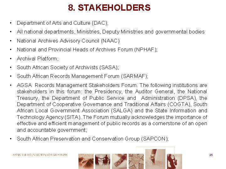 8. STAKEHOLDERS • Department of Arts and Culture (DAC); • All national departments, Ministries,