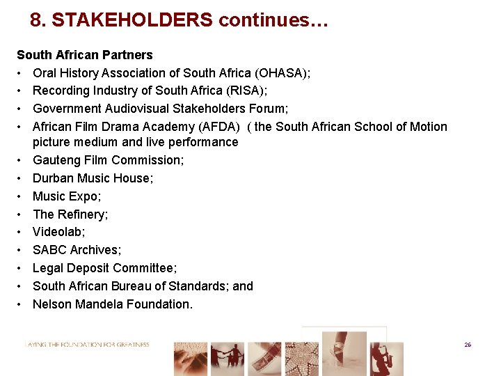 8. STAKEHOLDERS continues… South African Partners • Oral History Association of South Africa (OHASA);