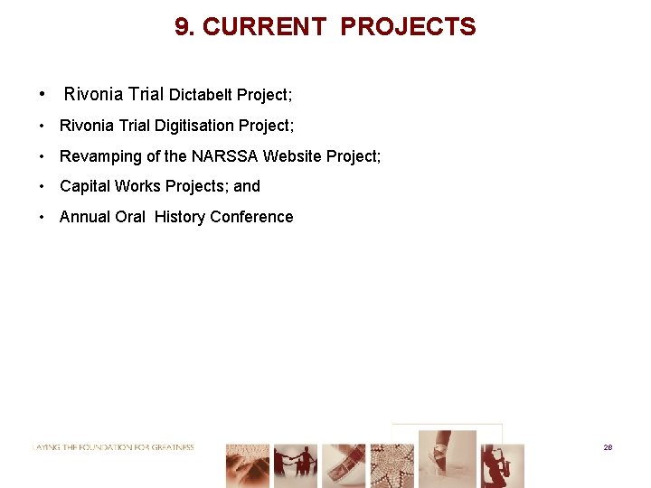 9. CURRENT PROJECTS • Rivonia Trial Dictabelt Project; • Rivonia Trial Digitisation Project; •