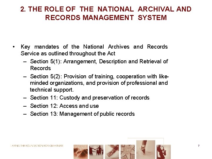 2. THE ROLE OF THE NATIONAL ARCHIVAL AND RECORDS MANAGEMENT SYSTEM • Key mandates