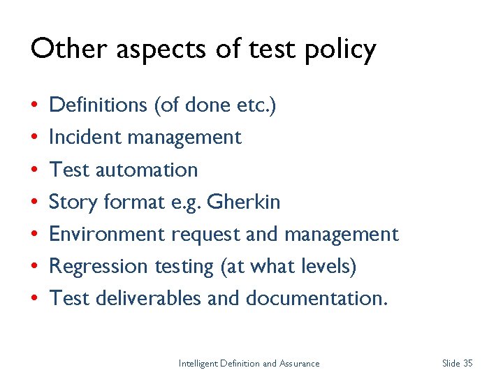 Other aspects of test policy • • Definitions (of done etc. ) Incident management