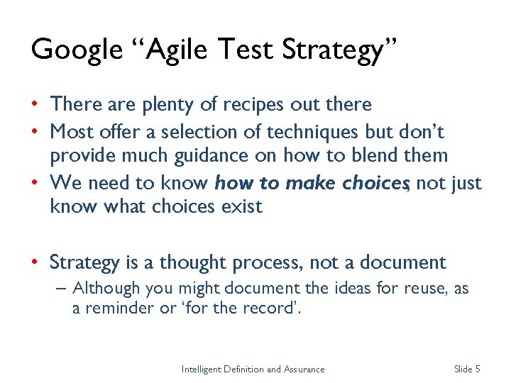 Google “Agile Test Strategy” • There are plenty of recipes out there • Most